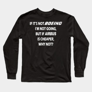 BOEING OR AIRBUS, WHY NOT? Long Sleeve T-Shirt